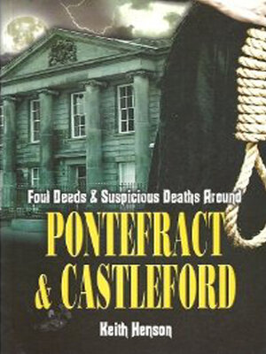 cover image of Foul Deeds & Suspicious Deaths Around Pontefract & Castleford